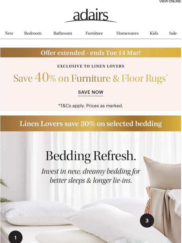 Adairs OFFER EXTENDED! Linen Lovers save 40 on Furniture. Shop in