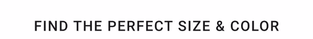 Find the perfect size & color