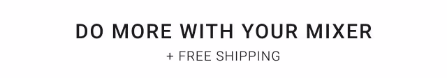 Do more with your mixer + free shipping