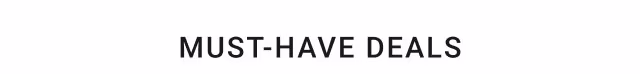 MUST-HAVE DEALS