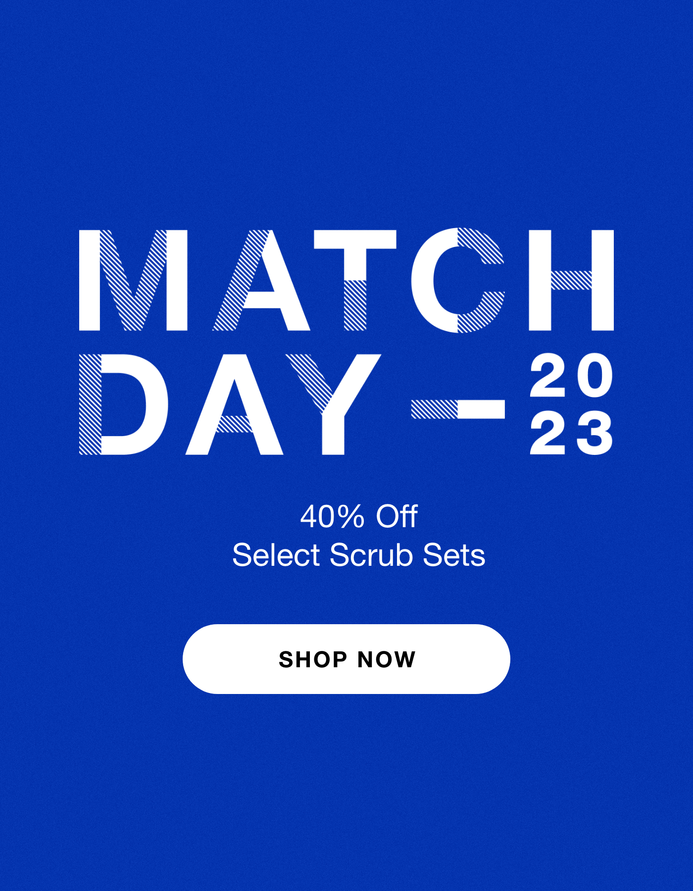 Match Day 2023 40% Off Select Scrub Sets Shop Now 