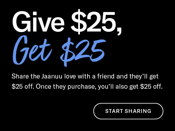 Give $25, $Get 25. Start Sharing. 