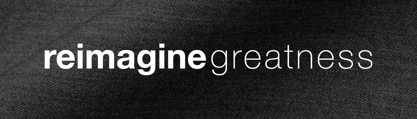 reimagine greatness