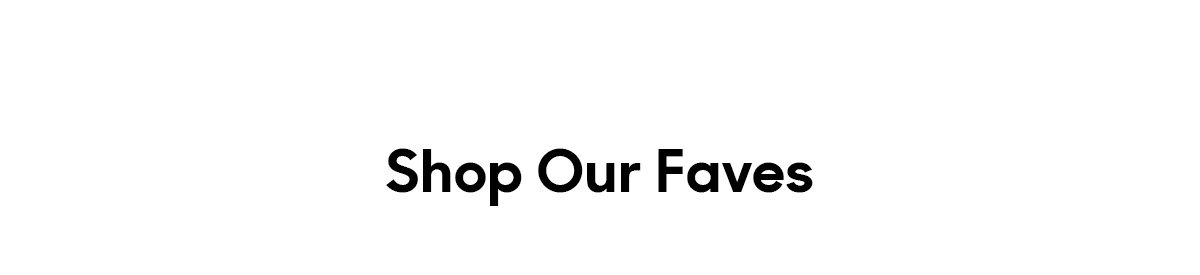 Headline: Shop Our Faves