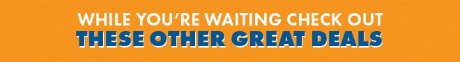 While you're waiting check out these other great deals