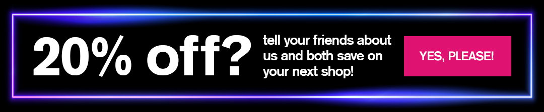 20% off? tell your friends about us and both save on your next shop!