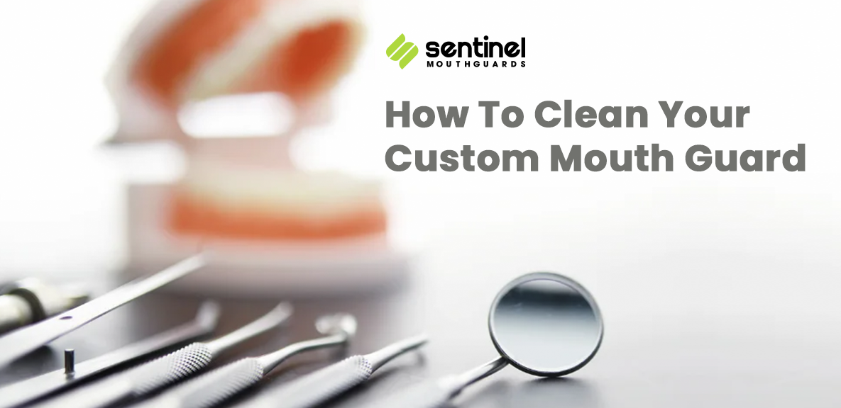 Sentinel Mouthguards How to Clean Your Custom Mouth Guard + 20 Off