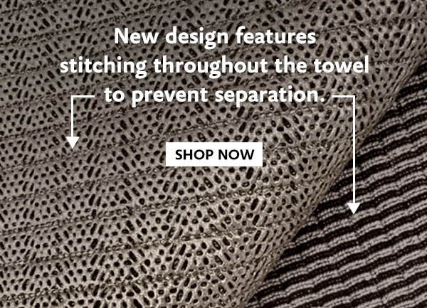 New design features stitching throughout the towel to prevent separation. SHOP NOW
