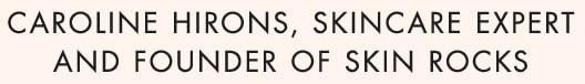 caroline hirons, skincare expert and Founder of skin rocks