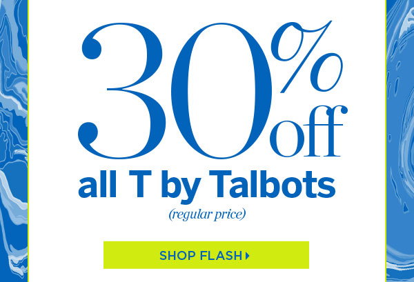 30% off all T by Talbots (regular price) | Shop Flash