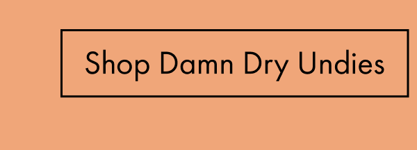 Shop damn dry undies