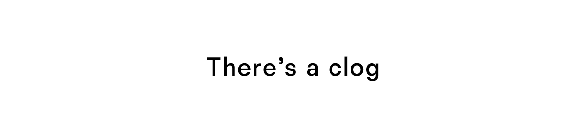 There's a clog