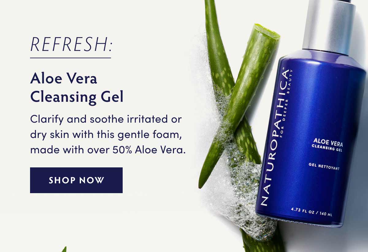 To refresh: Aloe Vera Cleansing Gel