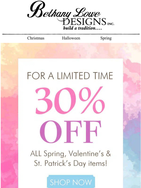 30% Off ALL Spring, Valentines & St. Pat's starts today!