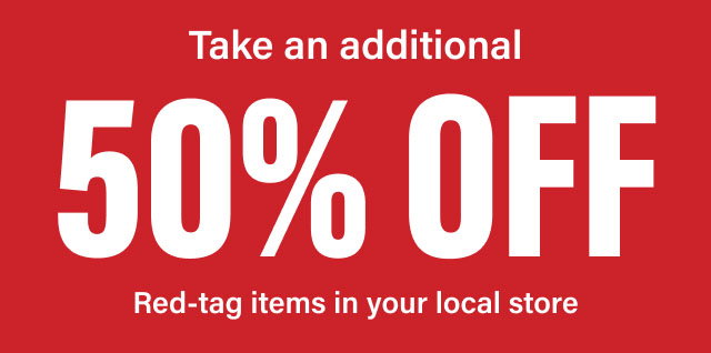 Take an additional 50% OFF - Red-tag items in your local store