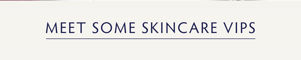 MEEt some skincare vips