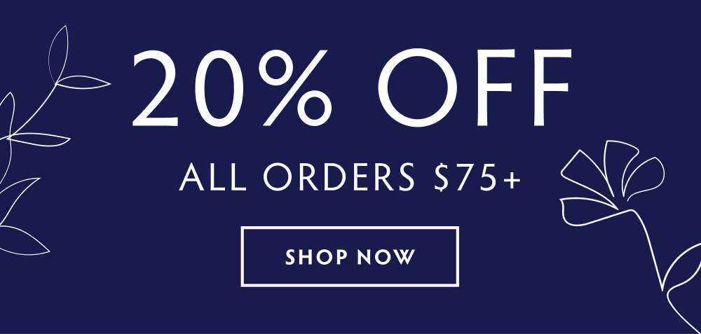 SHOP 20% OFF ORDERS $75+