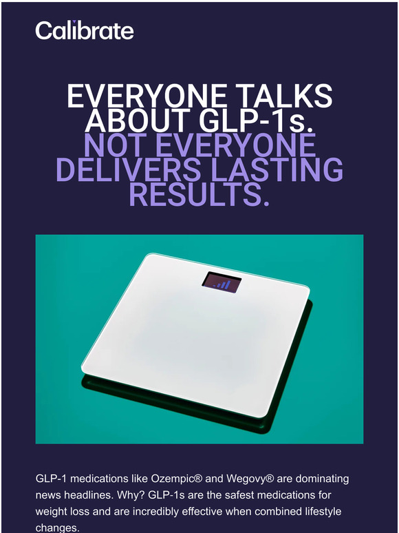 Calibrate Everyone talks about Ozempic® and Wegovy®. Milled