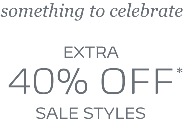 Something to celebrate Extra 40% OFF* Sale styles