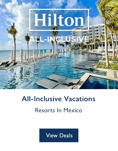 Hilton Hotels & Resorts. All-Inclusive Vacations Resorts In Mexico. View Deals