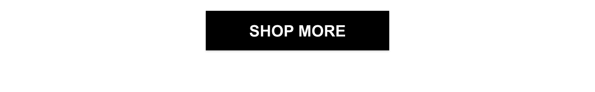 SHOP MORE