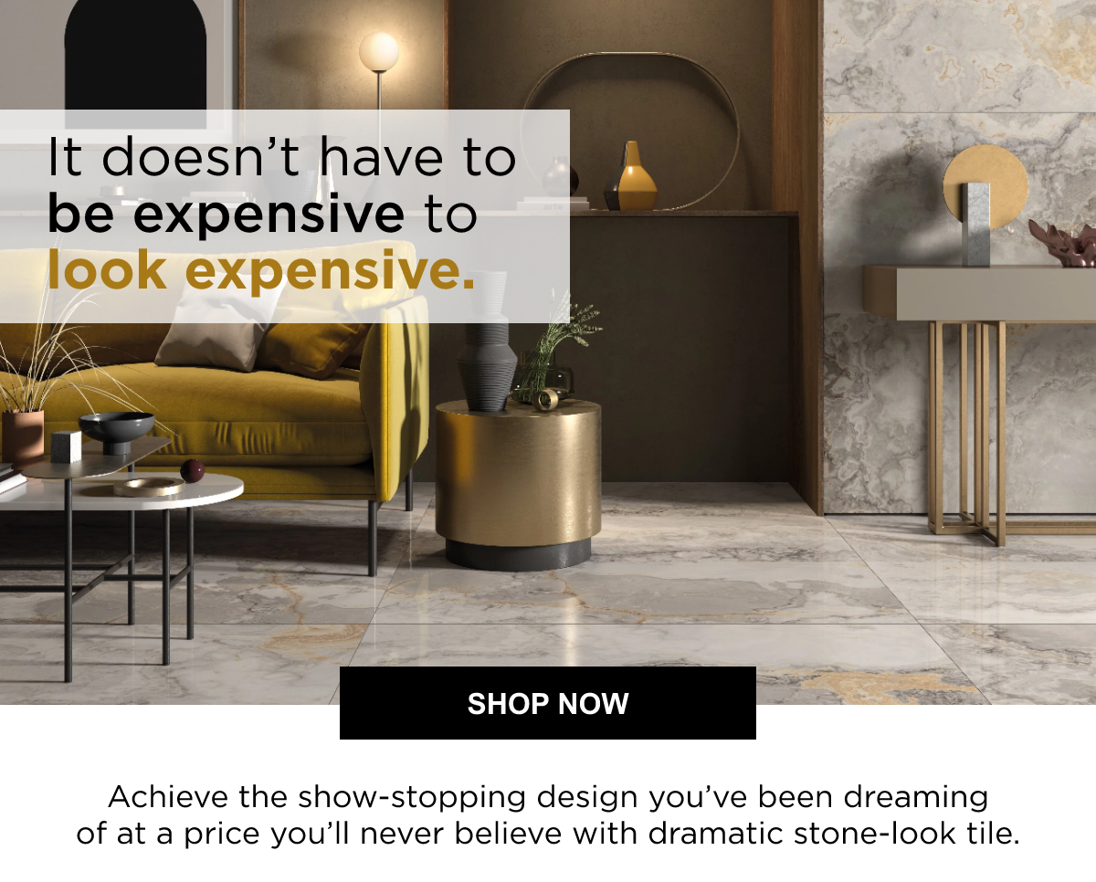 It doesn't have to be expensive to look expensive | Achieve the show-stopping design you've been dreaming of at a price you'll never believe with dramatic stone-look tile | SHOP NOW