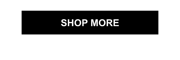 SHOP MORE