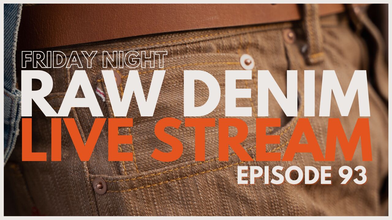 Friday Night - Raw Denim - Live Stream -
Episode 93