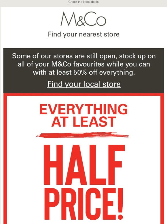 Stores still open with everything half-price or more in-store!