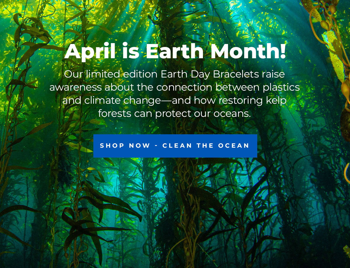April is Earth Month! Our limited edition Earth Day Bracelets raise awareness about the connection between plastics and climate change—and how restoring kelp forests can protect our oceans. Shop Now — Pull a Pound