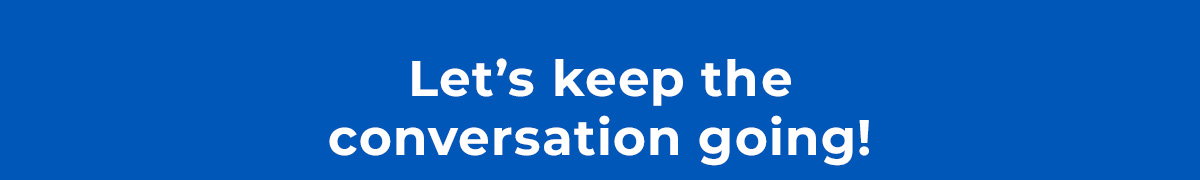 Let's keep the conversation going!