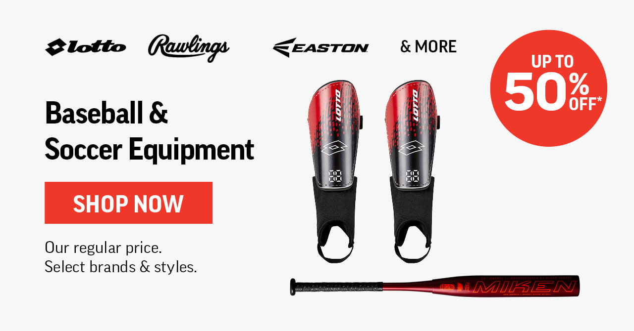 BASEBALL & SOCCER EQUIPMENT UP TO 50% OFF *