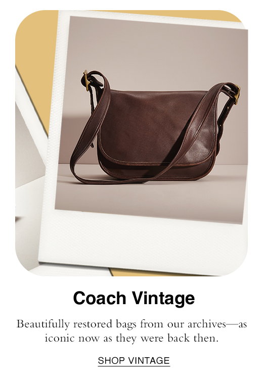 Coach Vintage. Beautifully restored bags from our archives- as iconic now as they were then.. SHOP VINTAGE