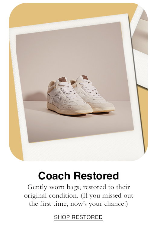 Coach Restored. Gently worn bags, restored to their original condition. (If you missed out the first time, now's your chance!) SHOP RESTORED