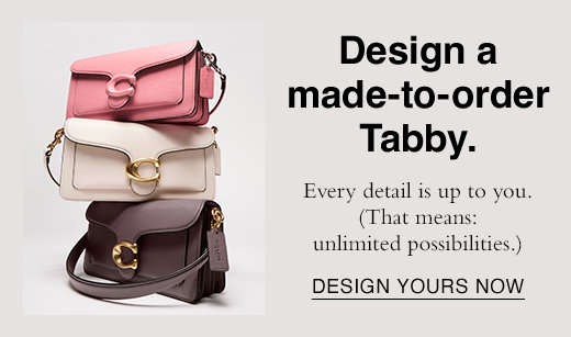 Design a made-to-order Tabby. Every detail is up to you. (That means: unlimited possibilities.) DESIGN YOURS NOW