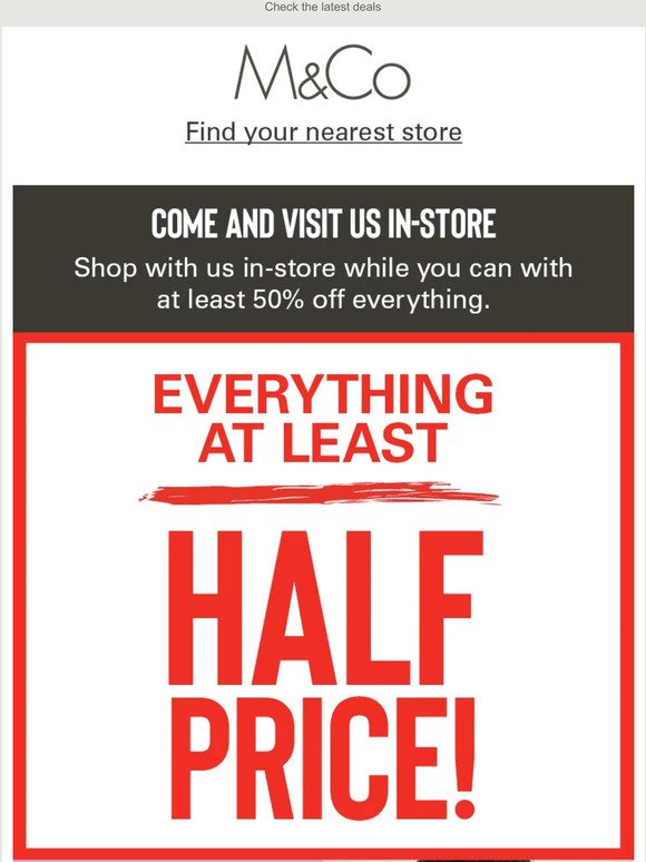 Come Visit Us in-store with at least Half Price off!