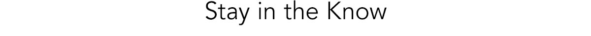 STAY IN THE KNOW