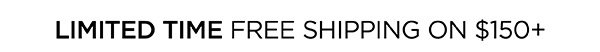 Limited Time! Free Shipping on $150+