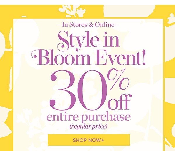 In Stores & Online Style in Bloom Event! 30% off entire purchase. Shop Now