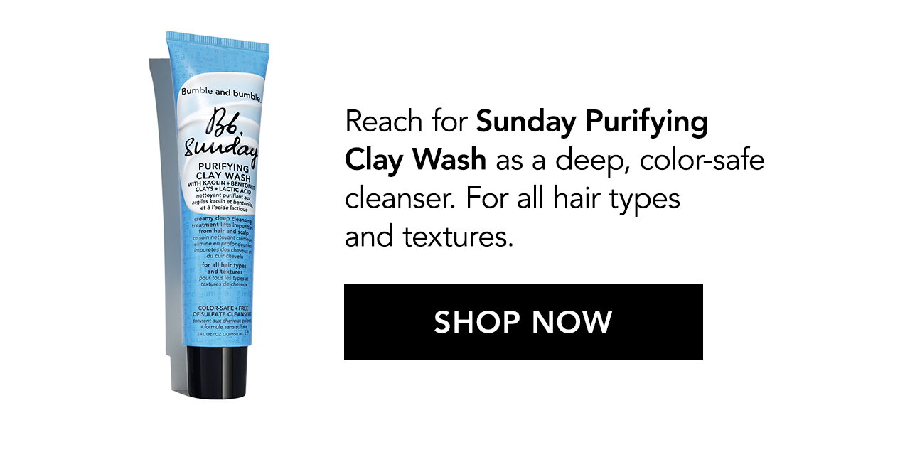 Reach for Sunday Purifying Clay Wash as a deep, color-safe cleanser. For all hair types and textures. SHOP NOW