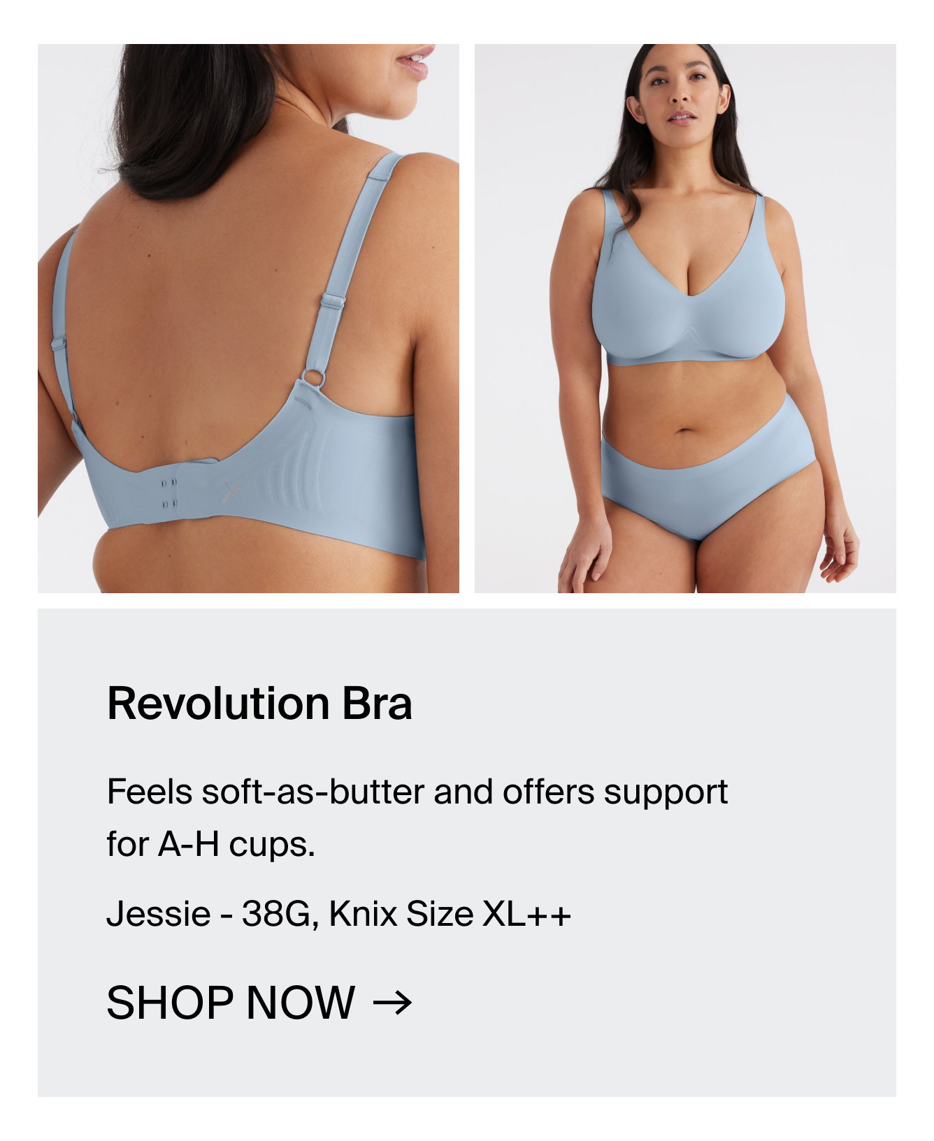 Revolution Bra. Feels soft-as-butter and offers support for A-H cups. Jessie- 38G, Knix Size XL++. Shop Now.
