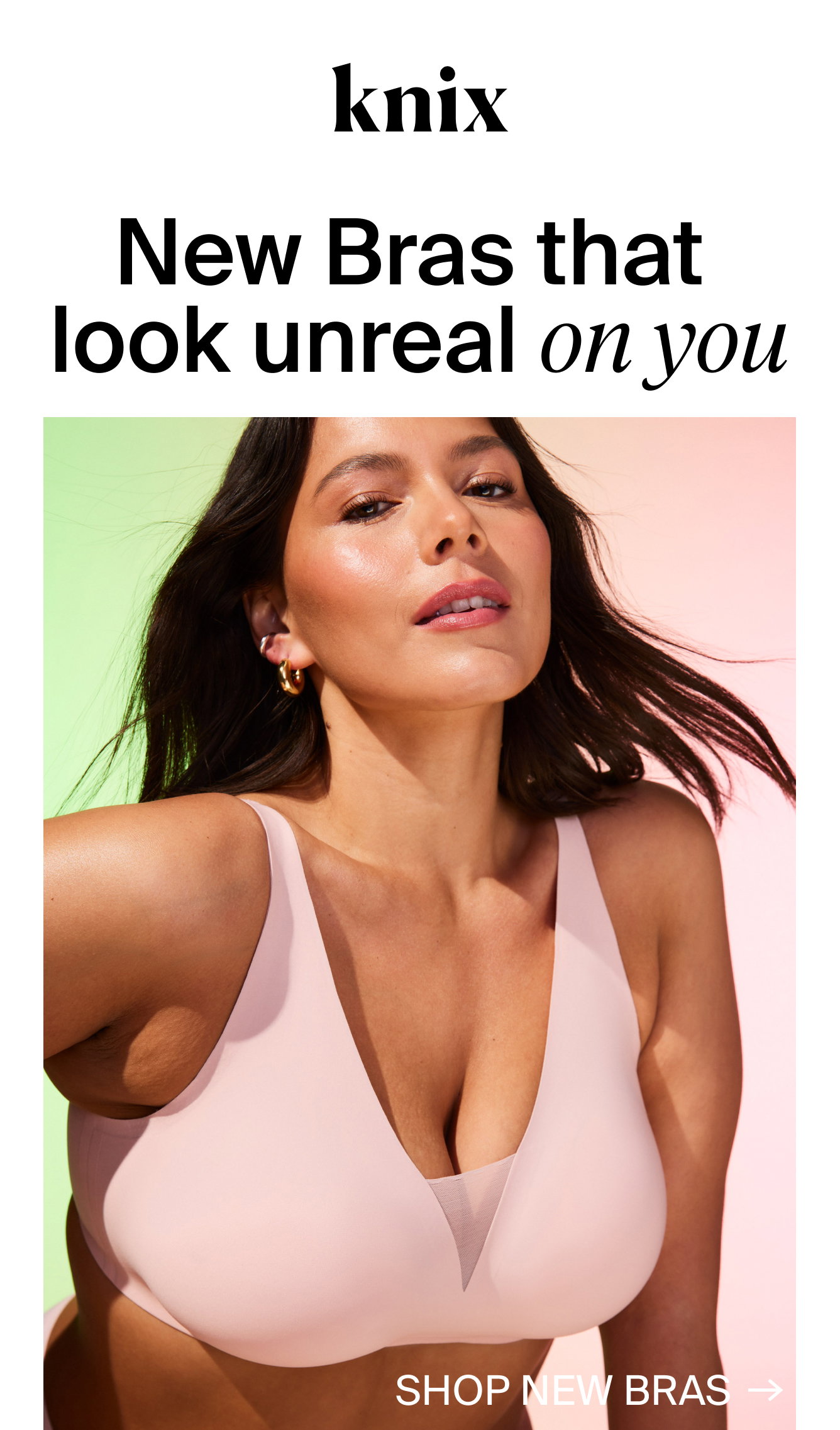 Logo: Knix. New Bras that look unreal on you. Shop New Bras.