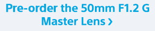 Pre-order the 50mm F1.2 G Master Lens