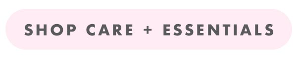 SHOP CARE + ESSENTIALS