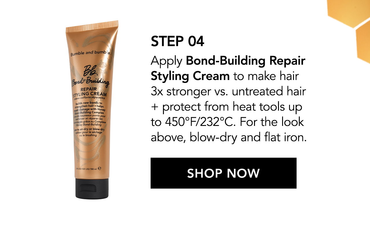 Step 04 | Apply Bond-Building Repair Styling Cream to make hair 3x stronger vs. untreated hair + protect from heat tools up to 450°F/232°C. For the look above, blow-dry and flat iron. SHOP NOW