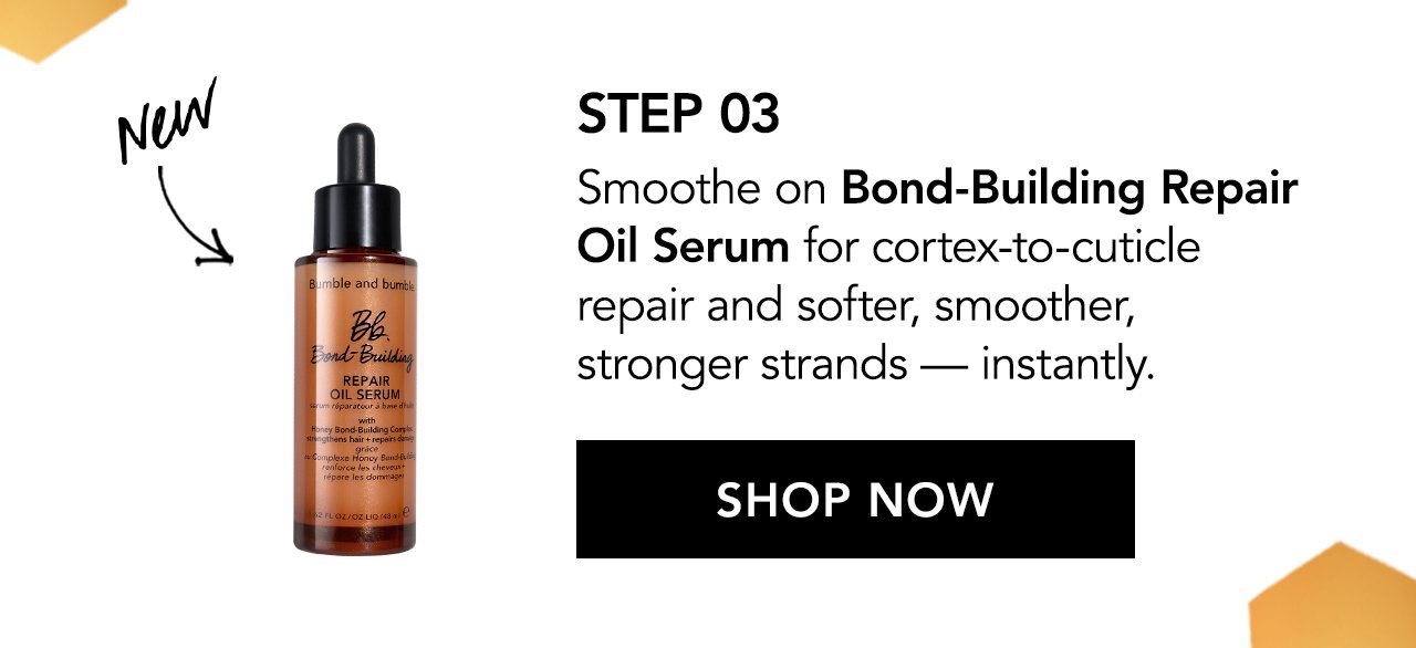 Step 03 | Smoothe on Bond-Building Repair Oil Serum for cortex-to-cuticle repair and softer, smoother, stronger strands — instantly. SHOP NOW