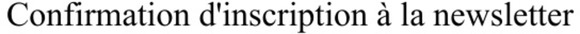 Confirmation d'inscription à la newsletter