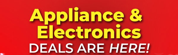 Appliance and electronics deals are here.