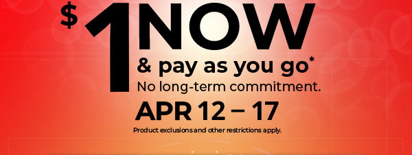 $1 now and pay as you go. April 12 - 17.