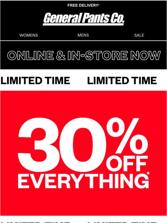 General Pants 30 OFF* our biggest brands instore & online. Milled